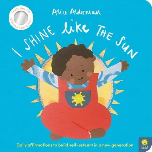 I Shine Like the Sun: Daily Affirmations to Build Self-Esteem in a New Generation by Alice Alderman