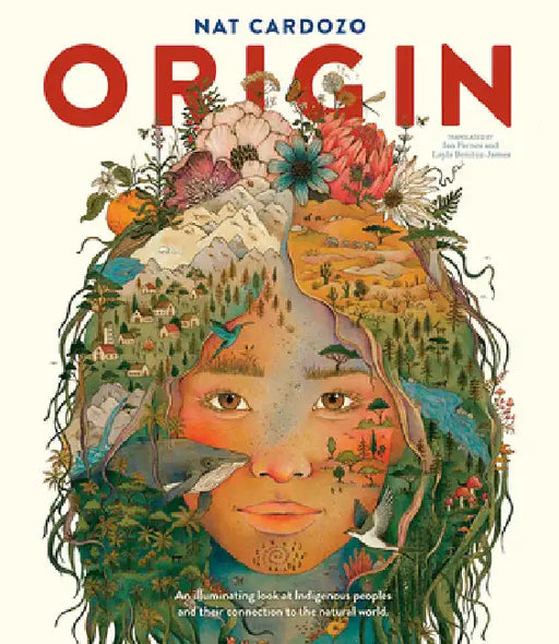 Origin: An Illuminating Look at Indigenous Peoples and Their Connection to the Natural World. by Nat Cardozo