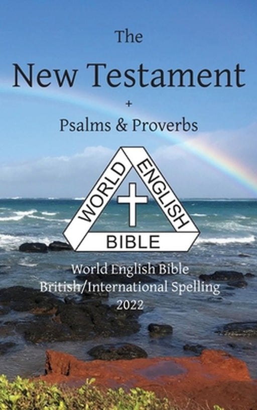 New Testament + Psalms & Proverbs World English Bible British/International Spelling by Michael Paul Johnson