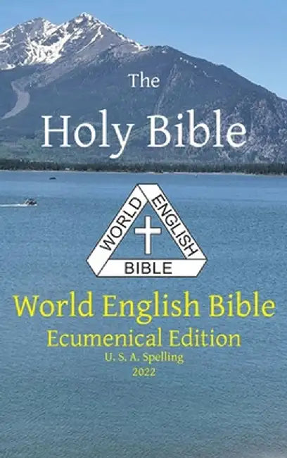 The Holy Bible: World English Bible Ecumenical Edition U. S. A. Spelling by Michael Paul Johnson
