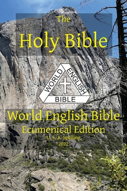 The Holy Bible: World English Bible Ecumenical Edition U. S. A. Spelling by Michael Paul Johnson