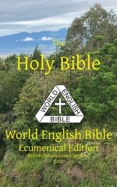 The Holy Bible: World English Bible Ecumenical Edition British/International Spelling by Michael Paul Johnson