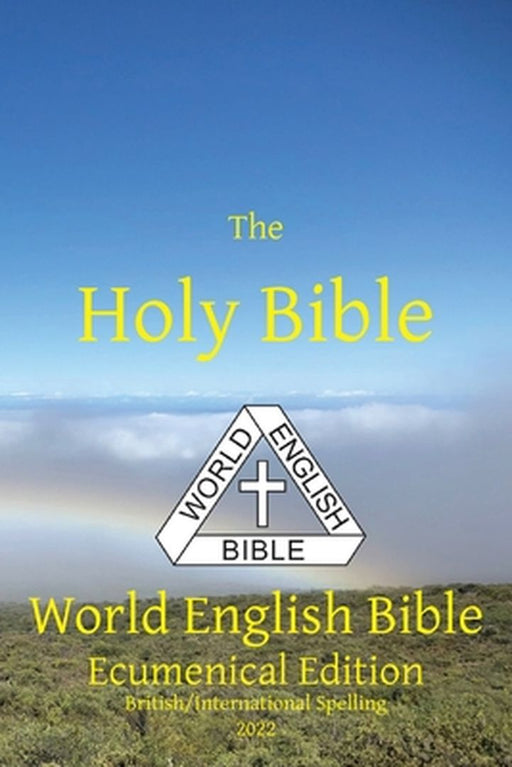 The Holy Bible: World English Bible Ecumenical Edition British/International Spelling by Michael Paul Johnson