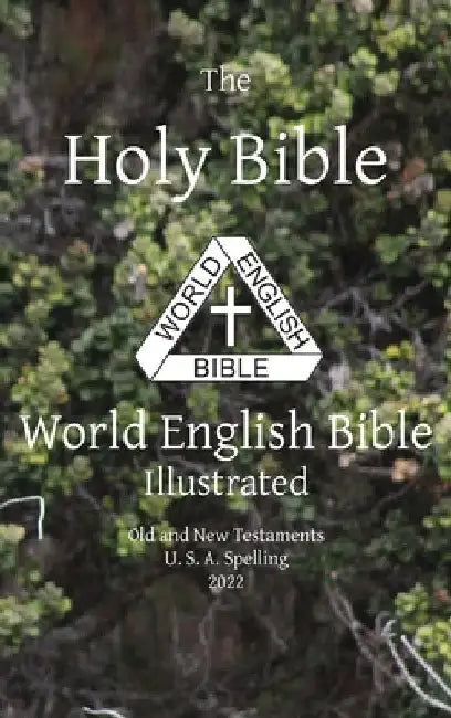 The Holy Bible: World English Bible Illustrated Old and New Testaments U. S. A. Spelling: World English by Michael Paul Johnson