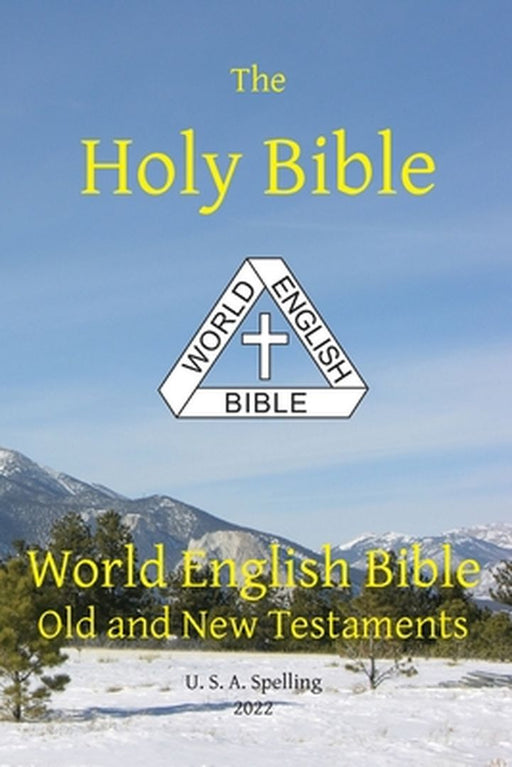 Holy Bible: World English Bible Old and New Testaments U. S. A. Spelling by Michael Paul Johnson