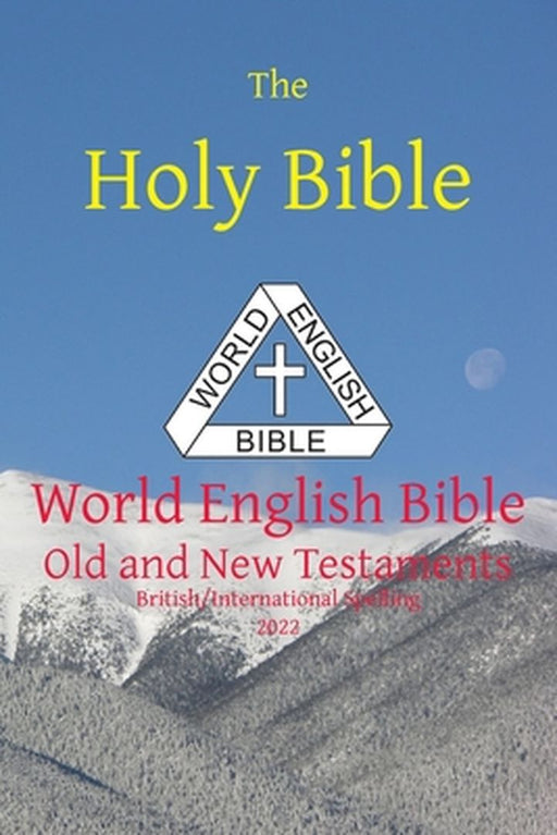 The Holy Bible: World English Bible British/International Spelling Old and New Testaments by Michael Paul Johnson