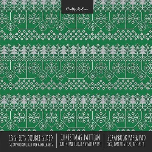 Christmas Pattern Scrapbook Paper Pad 8x8 Decorative Scrapbooking Kit for Cardmaking Gifts, DIY Crafts, Printmaking, Papercrafts, Green Knit Ugly Swea by Crafty as Ever