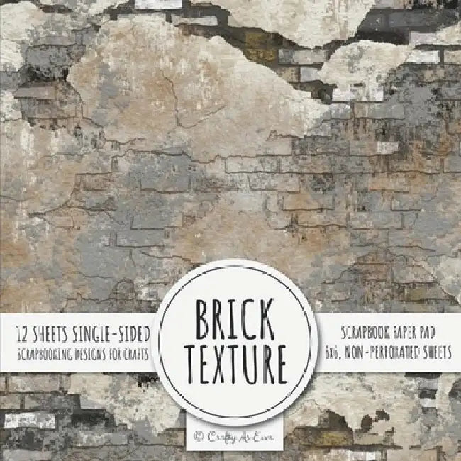 Brick Texture Scrapbook Paper Pad: 6x6 Scrapbooking Designs for Cardmaking, DIY Crafts, Printmaking, and Papercrafts by Crafty as Ever
