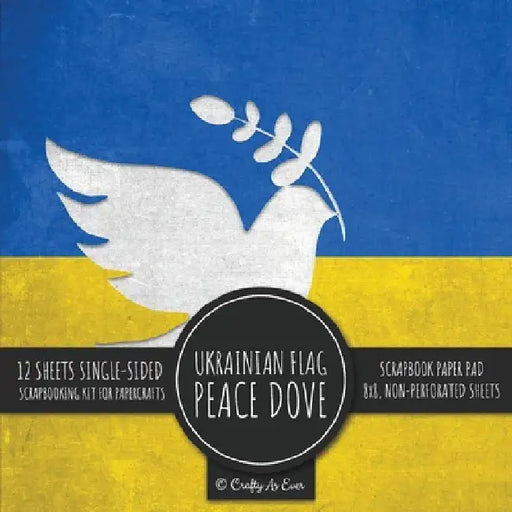 Ukrainian Flag Peace Dove Scrapbook Paper Pad: 8x8 Decorative Paper Design Scrapbooking Kit for Cardmaking, DIY Crafts, Creative Projects by Crafty as Ever