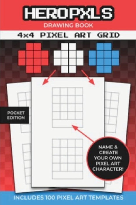 Pixel Art Drawing Book: 4x4 Pixel Art Grid Templates To Create Your Own Characters by Hero Pxls Press