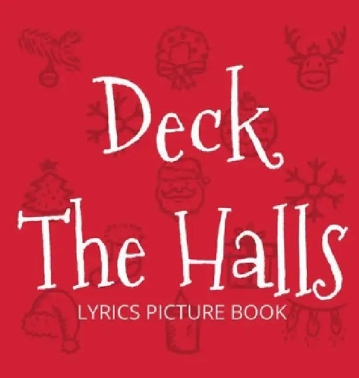 Deck the Halls Lyrics Picture Book: Family Christmas Carols, Songs for Kids to Sing by Llama Bird Press