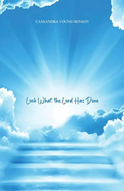 Look What the Lord Has Done by Cassandra Young Henson