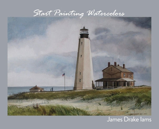 Start Painting Watercolors by James Drake Iams
