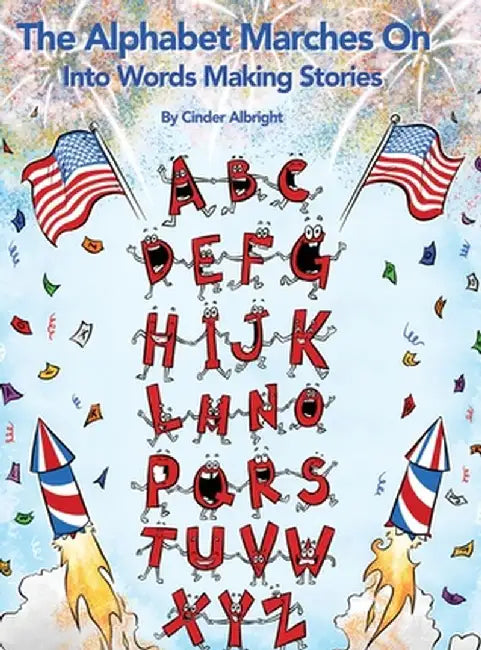 The Alphabet Marches On: Into Words Making Stories by Cinder Albright