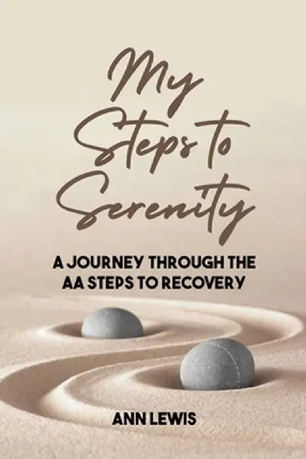 My Steps to Serenity: A Journey Through the AA Steps to Recovery by Ann Lewis