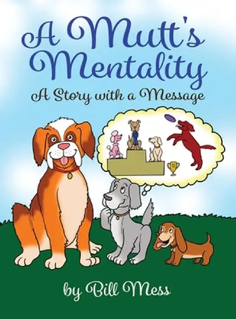 A Mutt's Mentality: A Story with a Message by Bill Mess