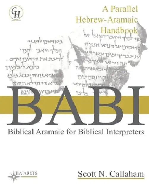 Biblical Aramaic for Biblical Interpreters: A Parallel Hebrew-Aramaic Handbook by Scott N. Callaham