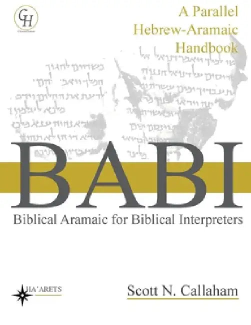 Biblical Aramaic for Biblical Interpreters: A Parallel Hebrew-Aramaic Handbook by Scott Callaham