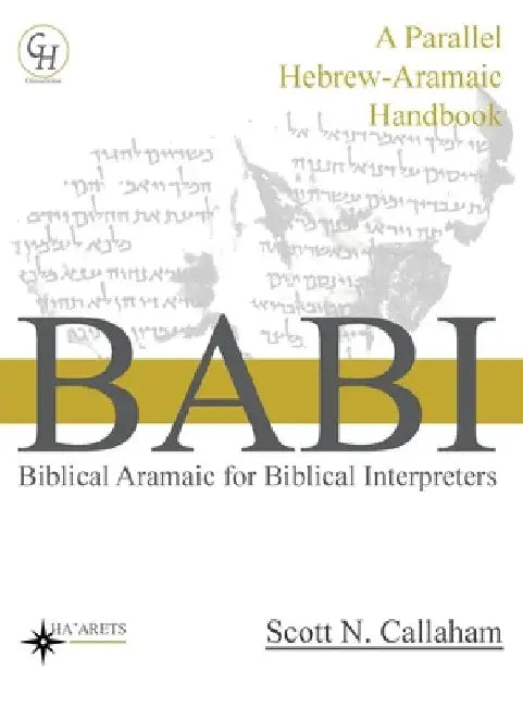 Biblical Aramaic for Biblical Interpreters: A Parallel Hebrew-Aramaic Handbook by Scott Callaham