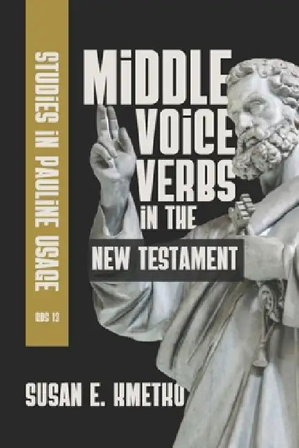 Middle Voice Verbs in the New Testament: Studies in Pauline Usage by Susan E. Kmetko