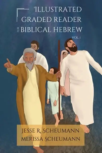 Illustrated Graded Reader for Biblical Hebrew, Volume I by Jesse R. Scheumann