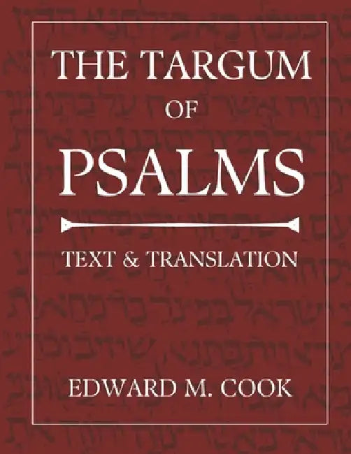 The Targum of Psalms: Text and Translation by Edward M. Cook