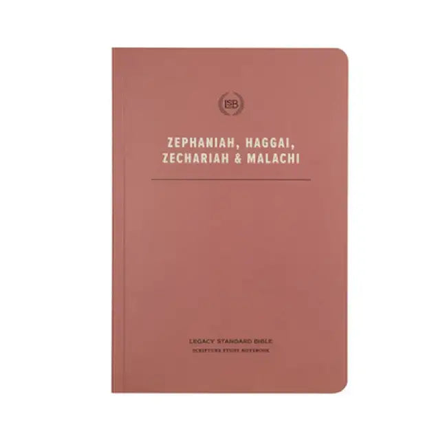 Lsb Scripture Study Notebook: Zephaniah, Haggai, Zechariah, & Malachi: Legacy Standard Bible by Steadfast Bibles
