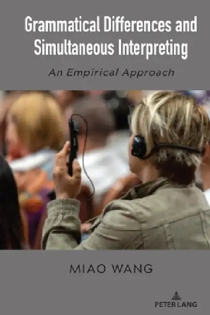 Grammatical Differences and Simultaneous Interpreting: An Empirical Approach by Miao Wang