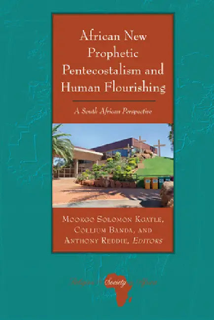 African New Prophetic Pentecostalism and Human Flourishing: A South African Perspective by Knut Holter