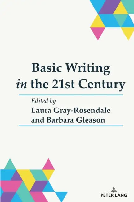 Basic Writing in the 21st Century by Laura Gray-Rosendale, Barbara Gleason