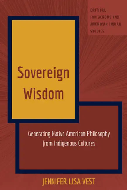 Sovereign Wisdom: Generating Native American Philosophy from Indigenous Cultures by Andrew Jolivette