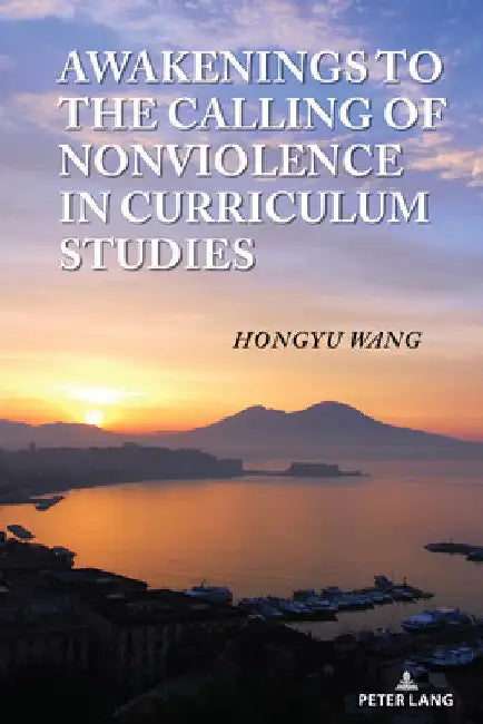 Awakenings to the Calling of Nonviolence in Curriculum Studies by William F. Pinar