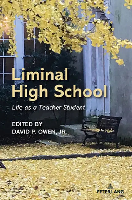 Liminal High School: Life as a Teacher Student by Shirley R. Steinberg