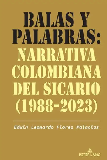 Balas Y Palabras: Narrativa Colombiana del Sicario (1988-2023) by Edwin Leonardo Florez Palacios