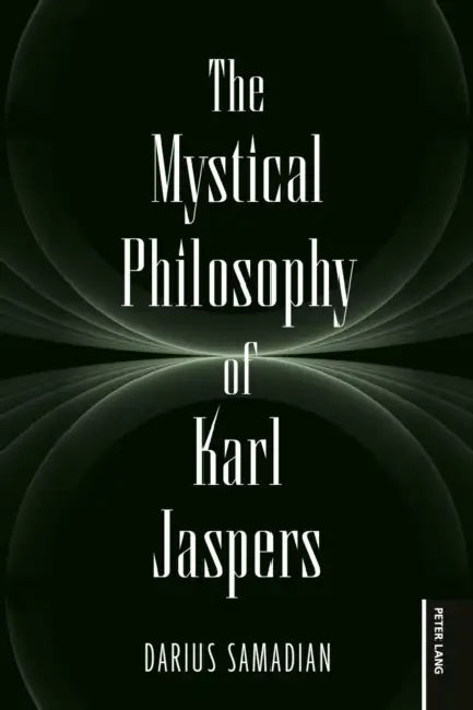 The Mystical Philosophy of Karl Jaspers by Darius Samadian