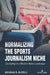 Normalizing the Sports Journalism Niche: Coexisting in a Modern News Landscape by Lawrence A. Wenner
