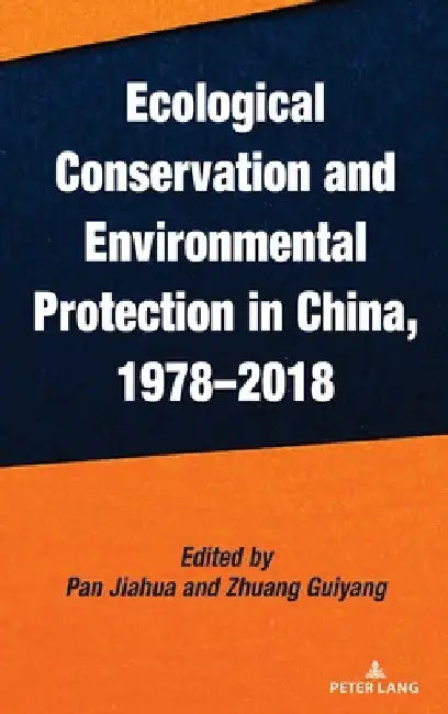 Ecological Conservation and Environmental Protection in China, 1978-2018 by Pan Jiahua