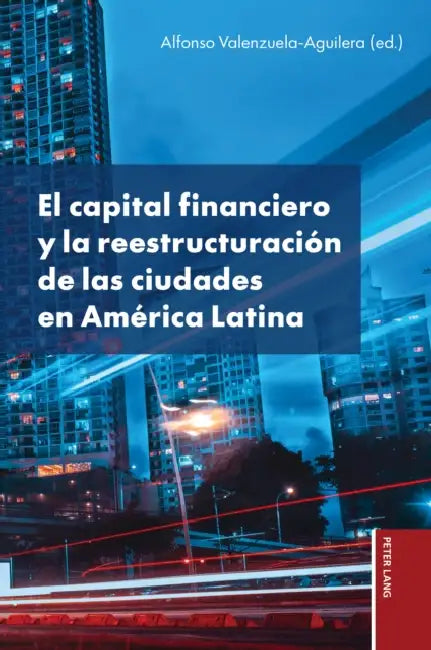 El capital financiero y la reestructuración de las ciudades en América Latina by Alfonso Valenzuela-Aguilera