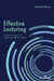 Effective Lecturing: Communicating and presenting subject content by Andreas Rupp