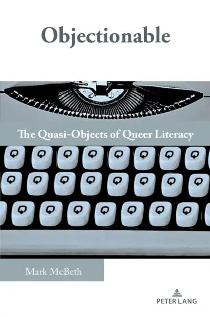 Objectionable: The Quasi-Objects of Queer Literacy by Alice S. Horning, Mark McBeth