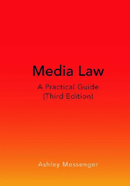 Media Law: A Practical Guide (Third Edition) by Ashley Messenger