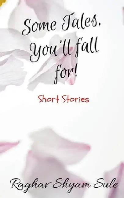 Some Tales, You'll fall for! by Raghav Shyam