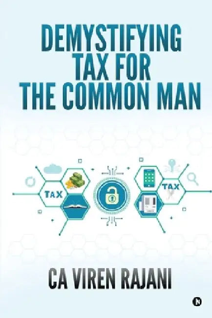 Demystifying Tax for the Common Man by Ca Viren Rajani