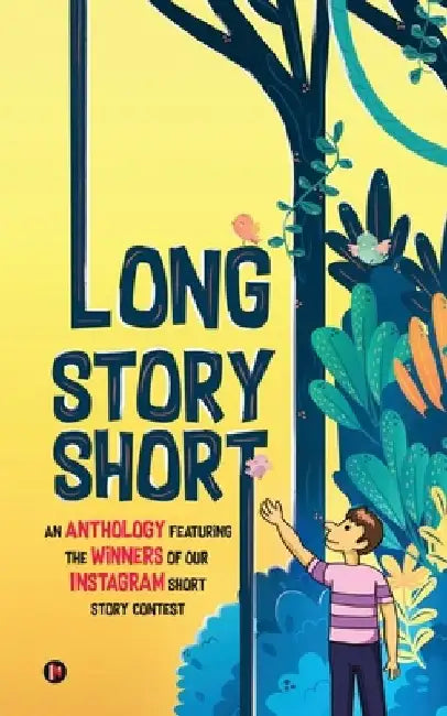 Long Story Short: An Anthology Featuring the Winners of our Instagram Short Story Contest IN by Notion Press