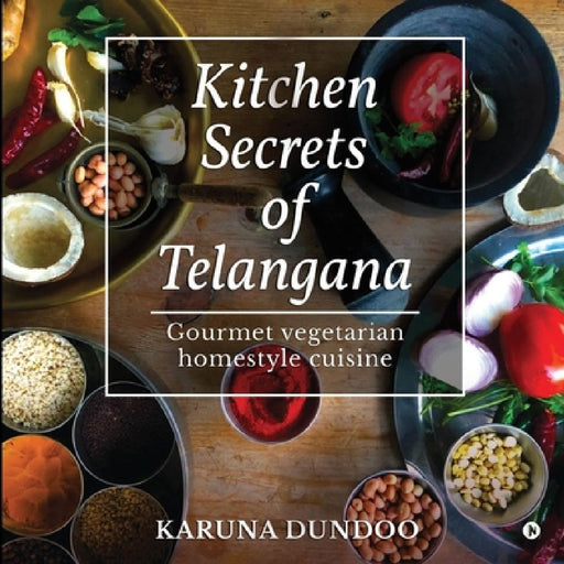 Kitchen Secrets of Telangana by Karuna Dundoo