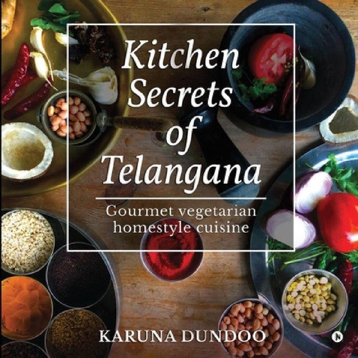 Kitchen Secrets of Telangana by Karuna Dundoo