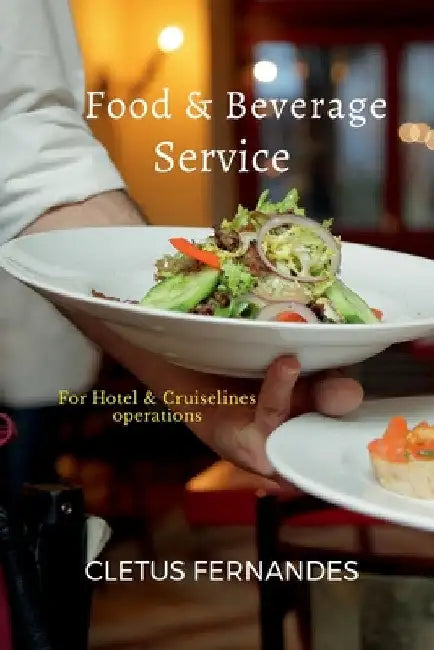 Food & Beverage service for students of Hospitality: For Hotel and Cruise line operations by Cletus Fernandes