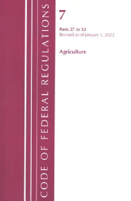 Code of Federal Regulations, Title 07 Agriculture 27-52, Revised as of January 1, 2022 by Office of the Federal Register (U S )