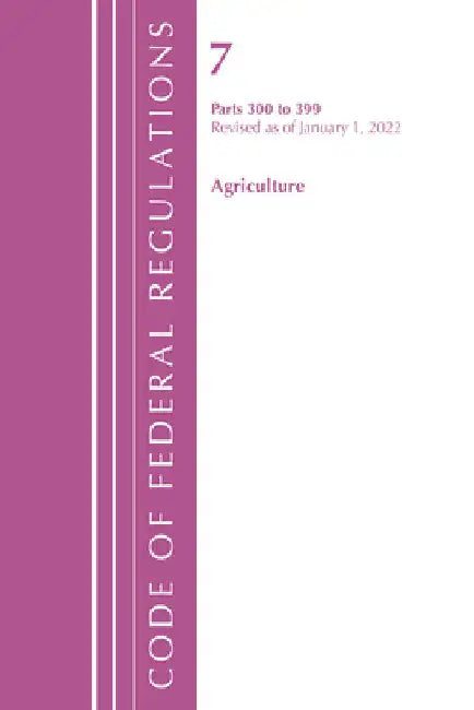 Code of Federal Regulations, Title 07 Agriculture 300-399, Revised as of January 1, 2024 by Office of the Federal Register (U S )