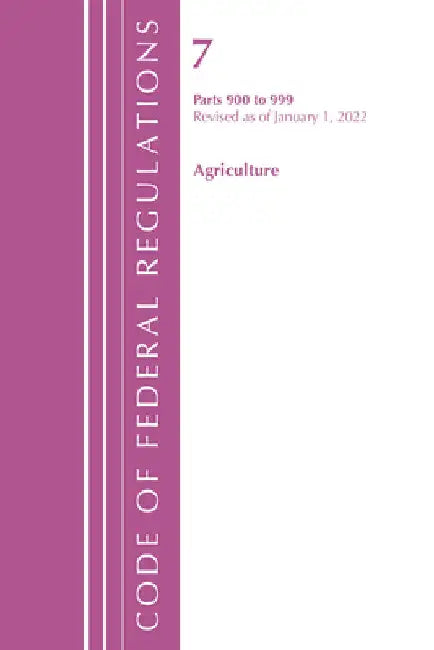Code of Federal Regulations, Title 07 Agriculture 900-999, Revised as of January 1, 2024 by Office of the Federal Register (U S )